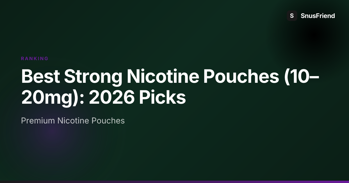 Best Strong Nicotine Pouches (10–20mg): 2026 Guide hero image