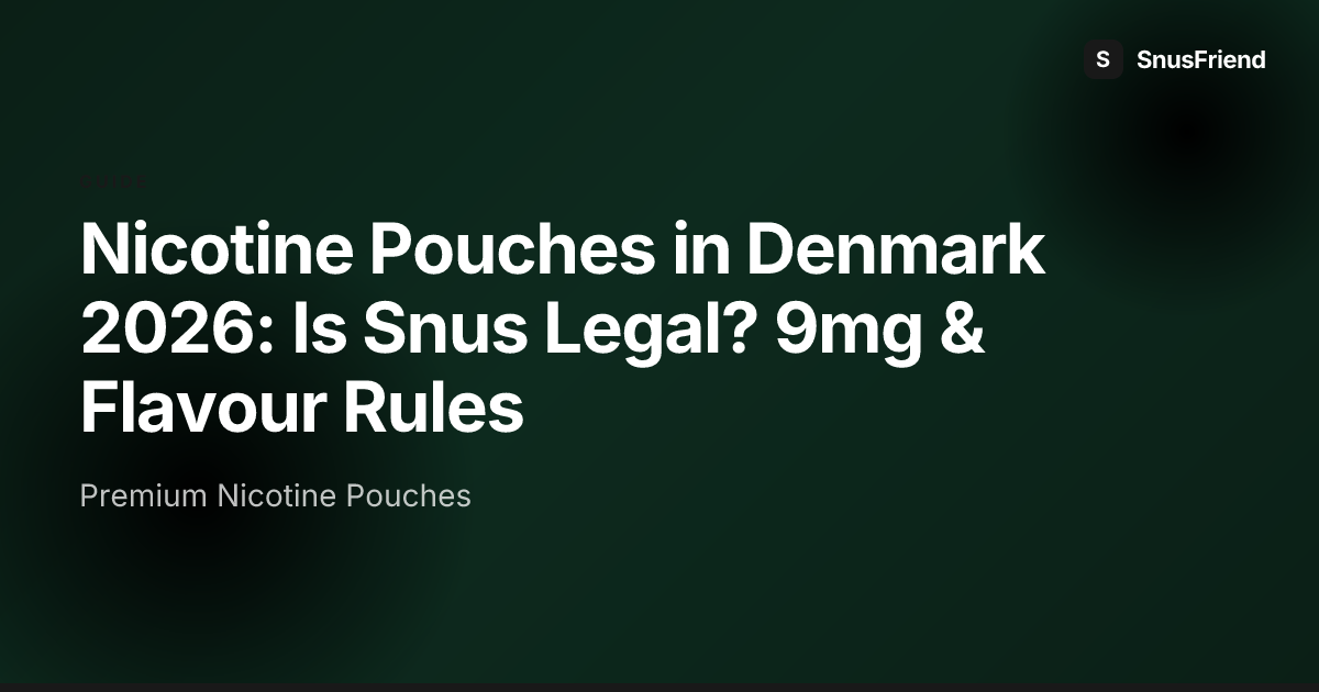 Nicotine Pouches in Denmark 2026: Is Snus Legal? 9mg & Flavour Rules hero image
