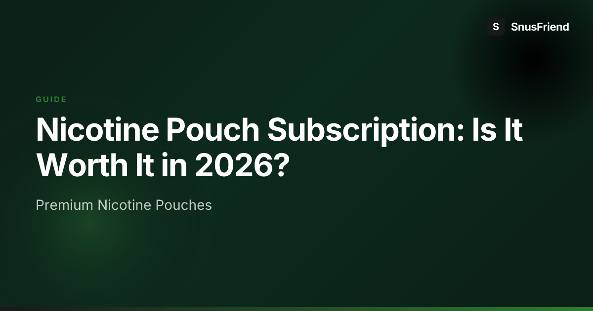 Nicotine Pouch Subscription: Is It Worth It in 2026? preview image