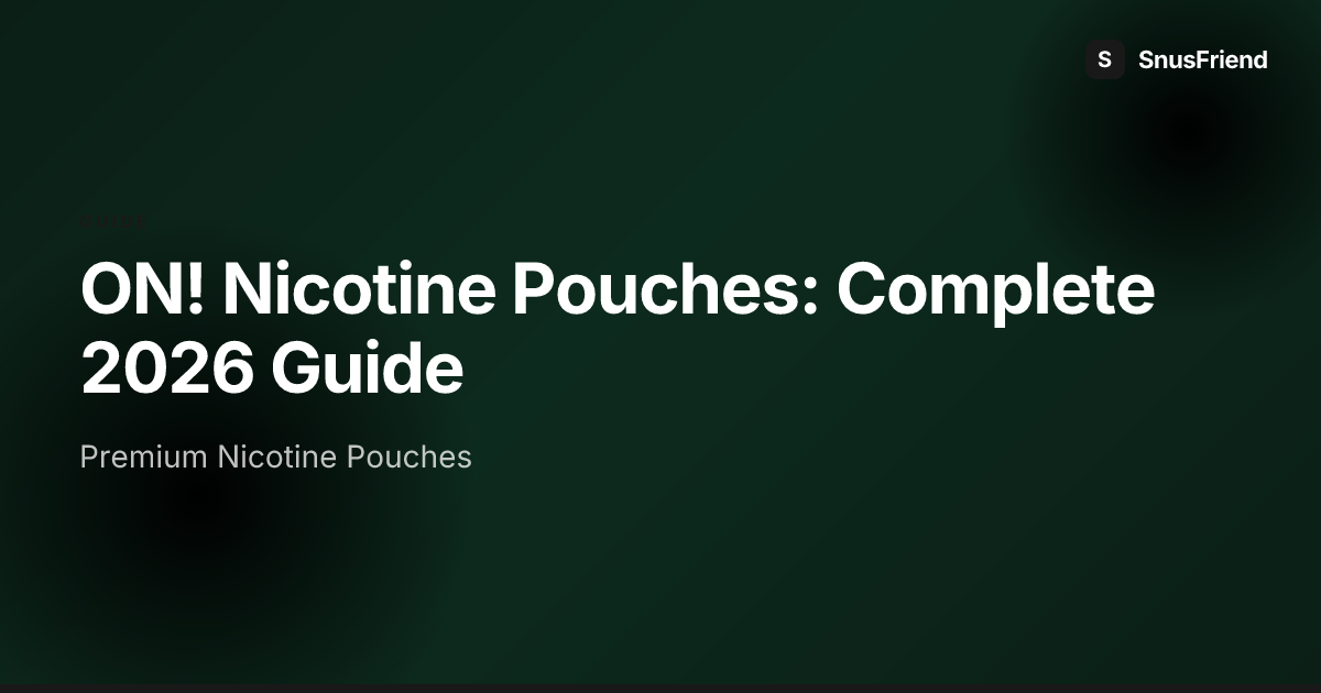 ON! Nicotine Pouches Complete Guide 2026: Flavours, Strength, and Comparison hero image